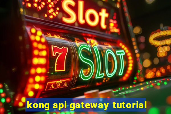 kong api gateway tutorial